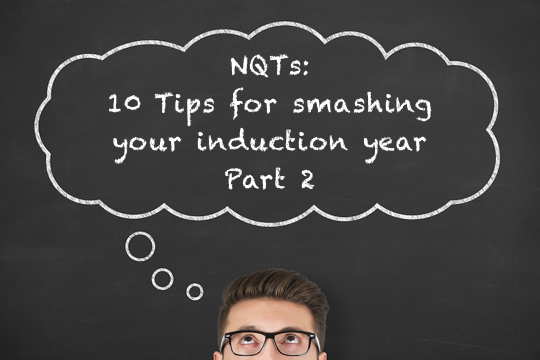 NQTs: 10 Tips for Smashing your Induction Year (Part 2)